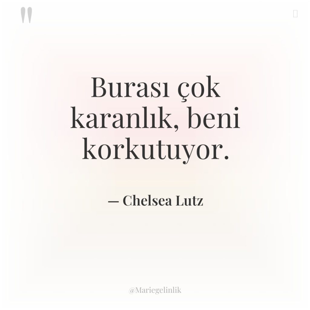 Burası çok karanlık, beni korkutuyor.