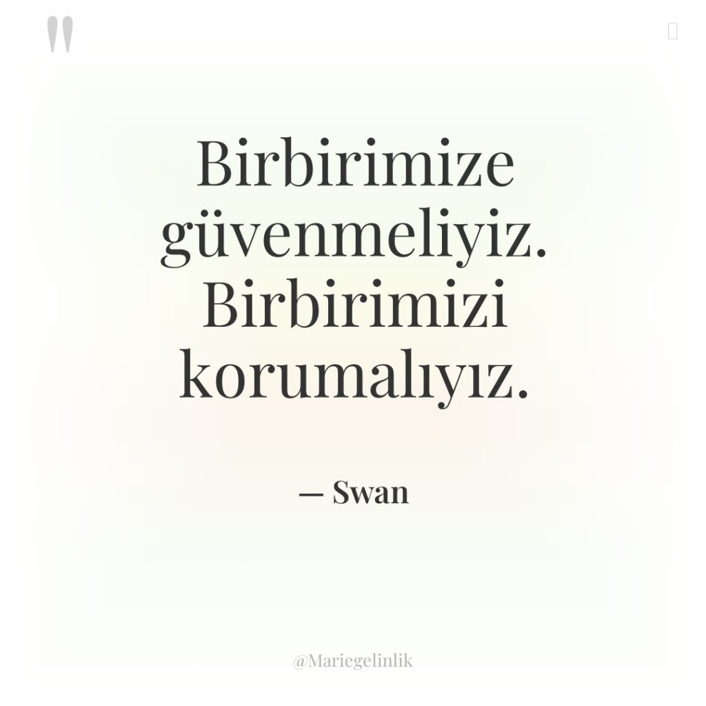 Birbirimize güvenmeliyiz. Birbirimizi korumalıyız.