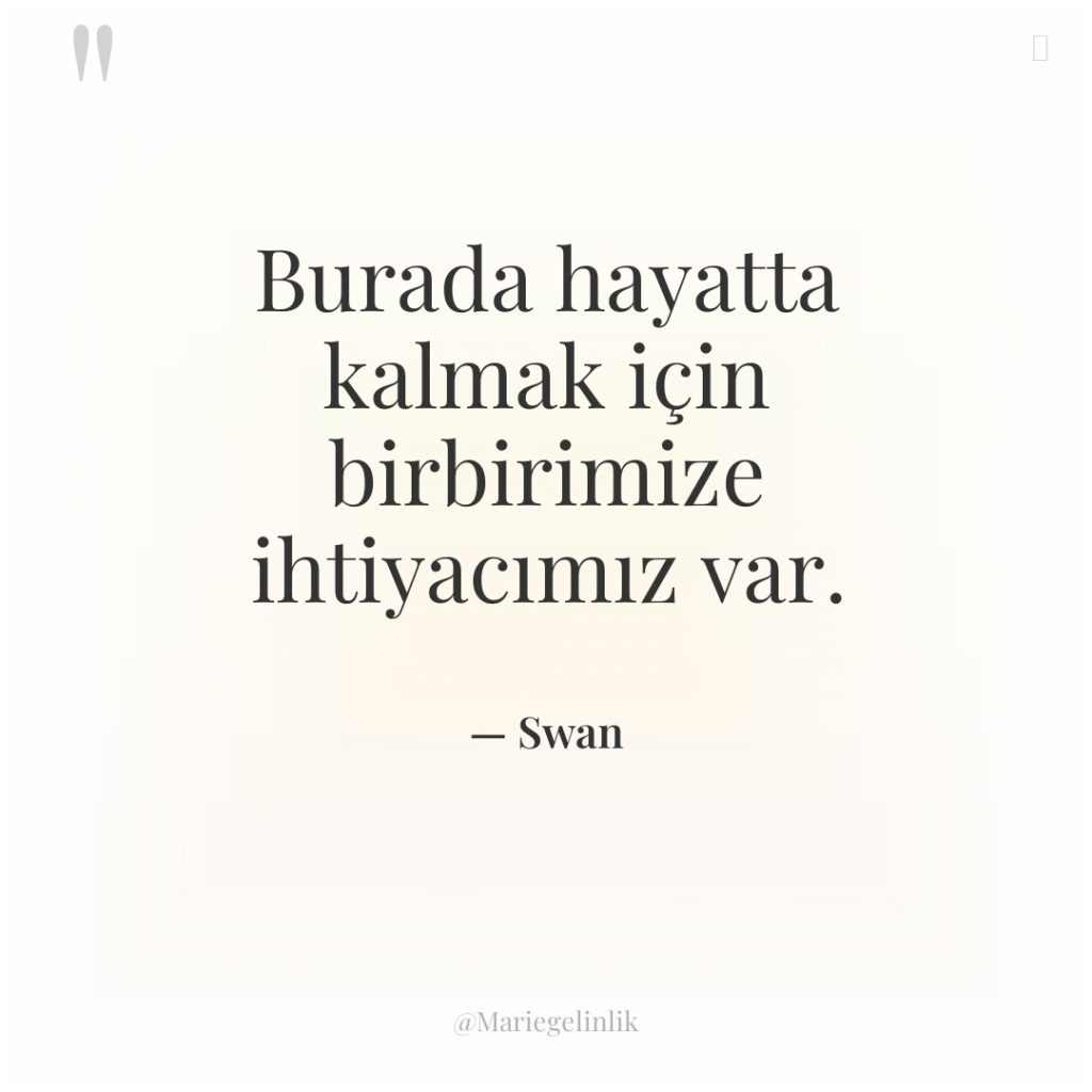 Burada hayatta kalmak için birbirimize ihtiyacımız var.