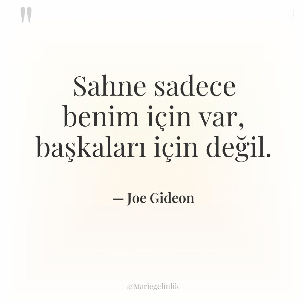 Sahne sadece benim için var, başkaları için değil.