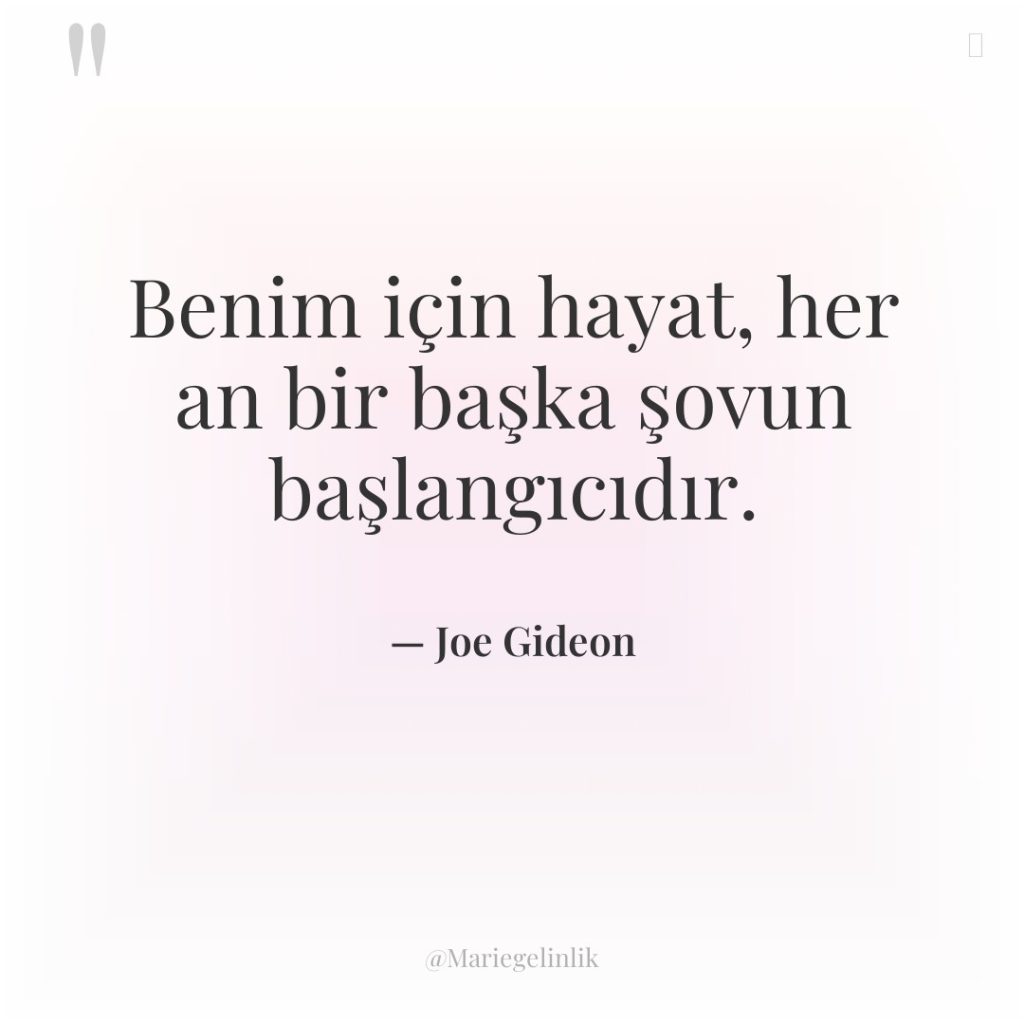 Benim için hayat, her an bir başka şovun başlangıcıdır.