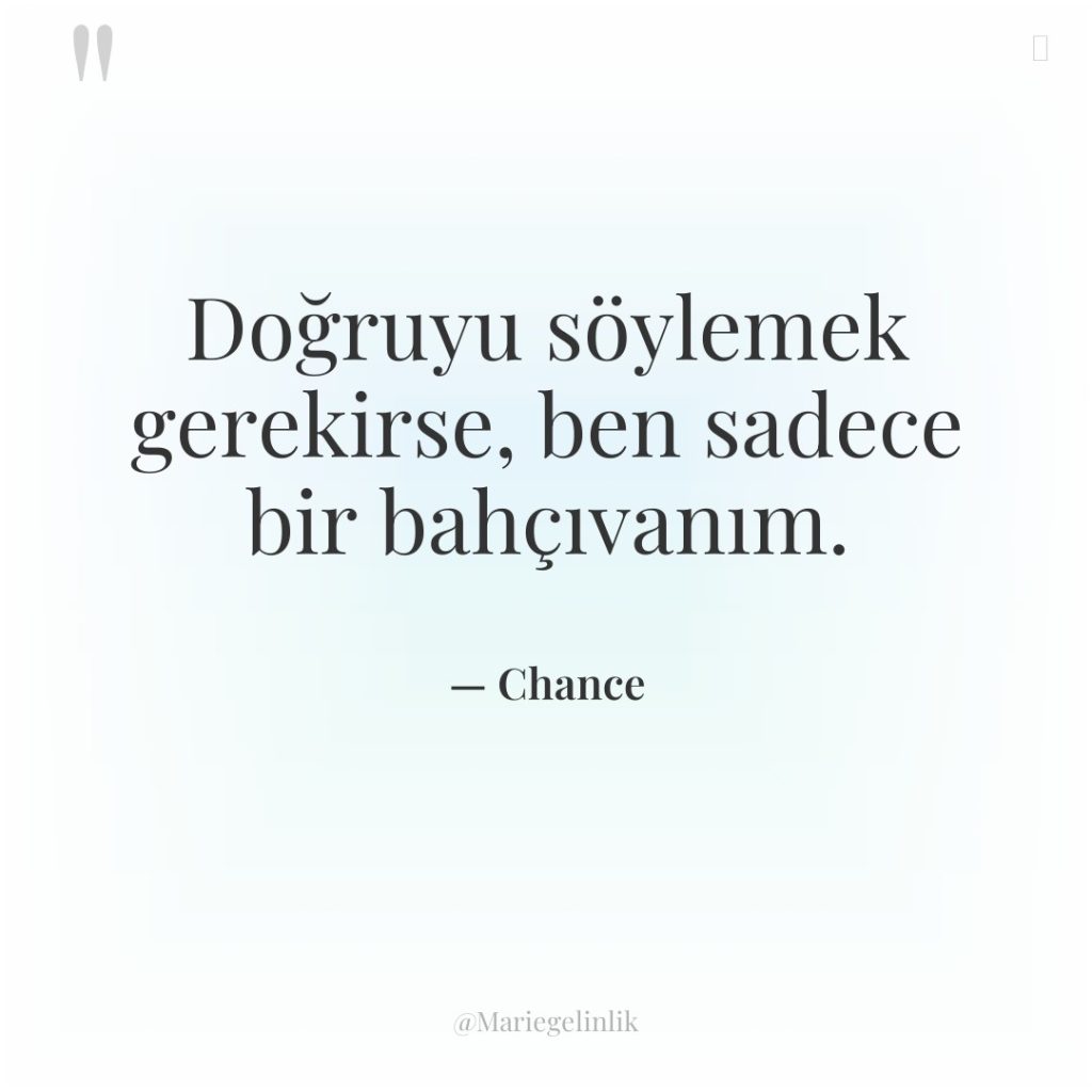 Doğruyu söylemek gerekirse, ben sadece bir bahçıvanım.