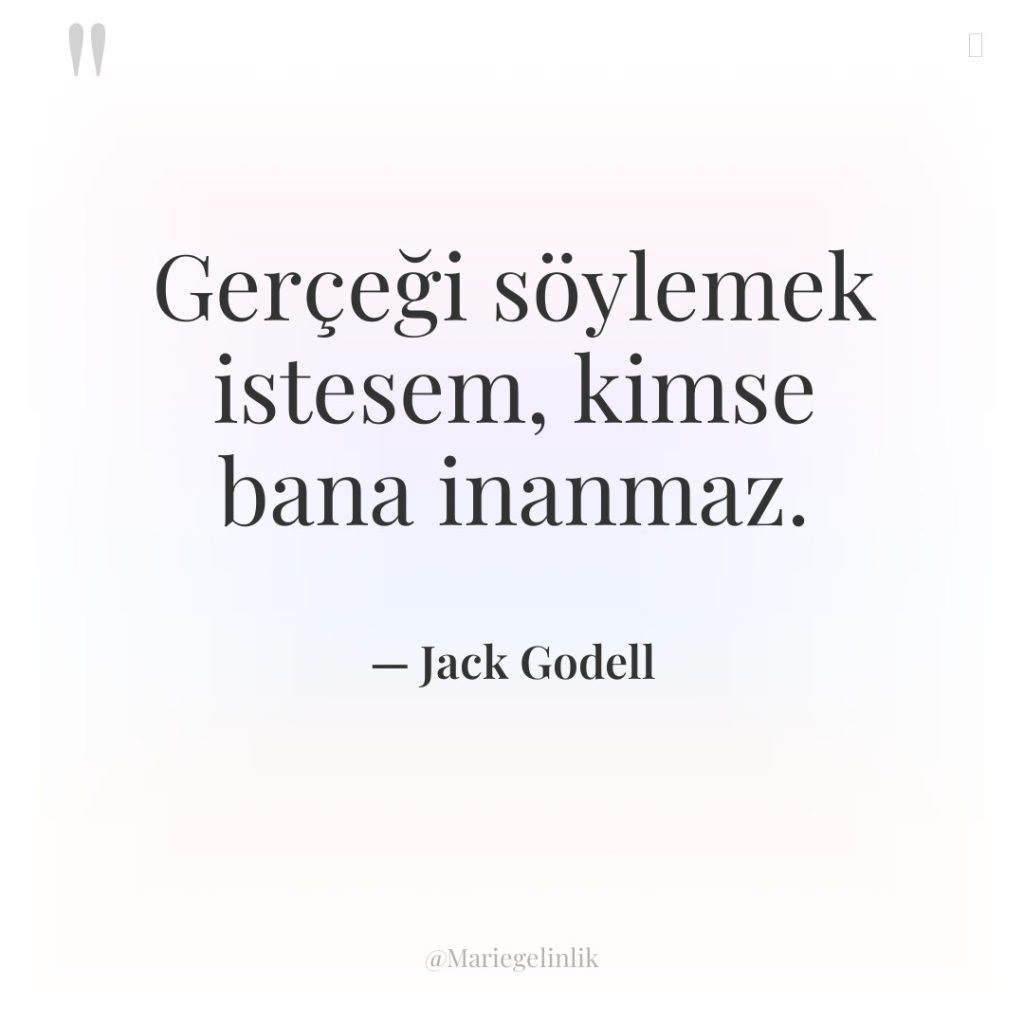 Gerçeği söylemek istesem, kimse bana inanmaz.