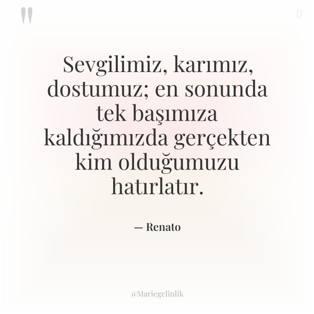 Sevgilimiz, karımız, dostumuz; en sonunda tek başımıza kaldığımızda gerçekten kim…