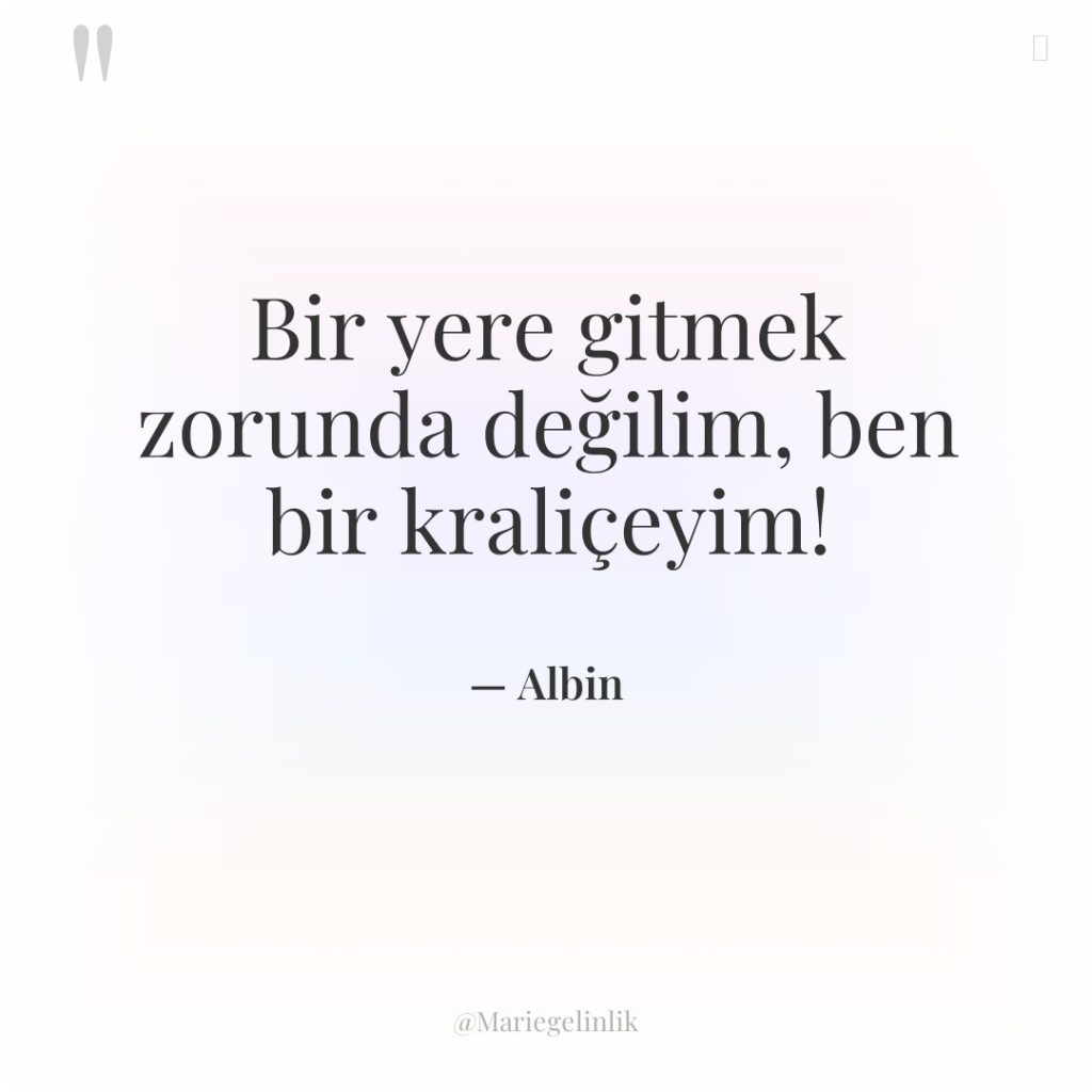 Bir yere gitmek zorunda değilim, ben bir kraliçeyim!