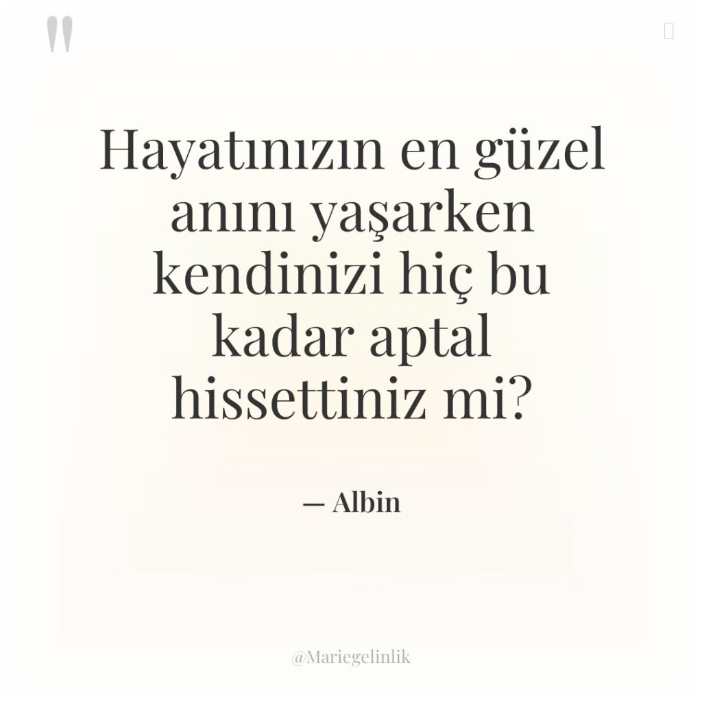 Hayatınızın en güzel anını yaşarken kendinizi hiç bu kadar aptal…