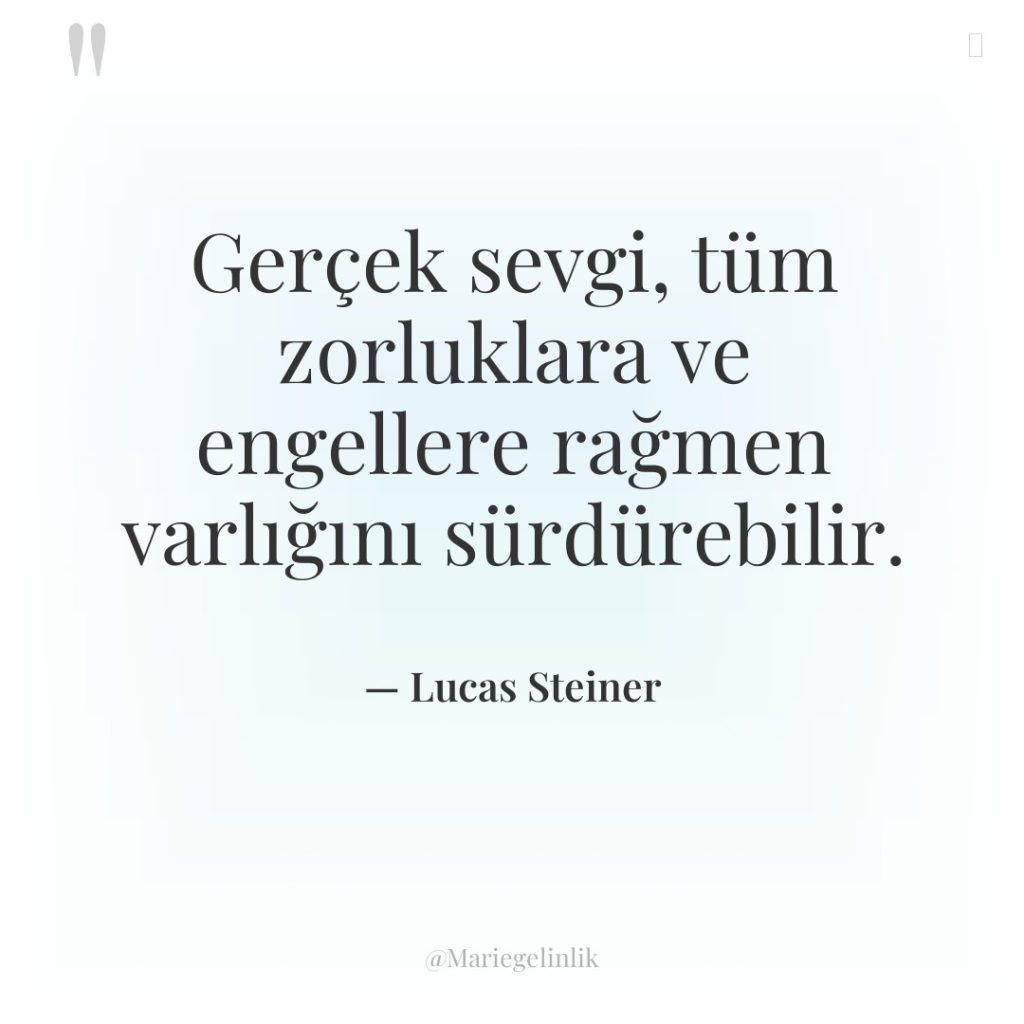 Gerçek sevgi, tüm zorluklara ve engellere rağmen varlığını sürdürebilir.