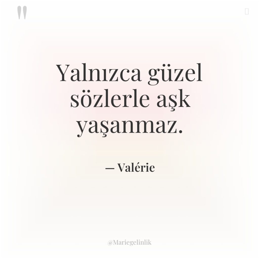 Yalnızca güzel sözlerle aşk yaşanmaz.