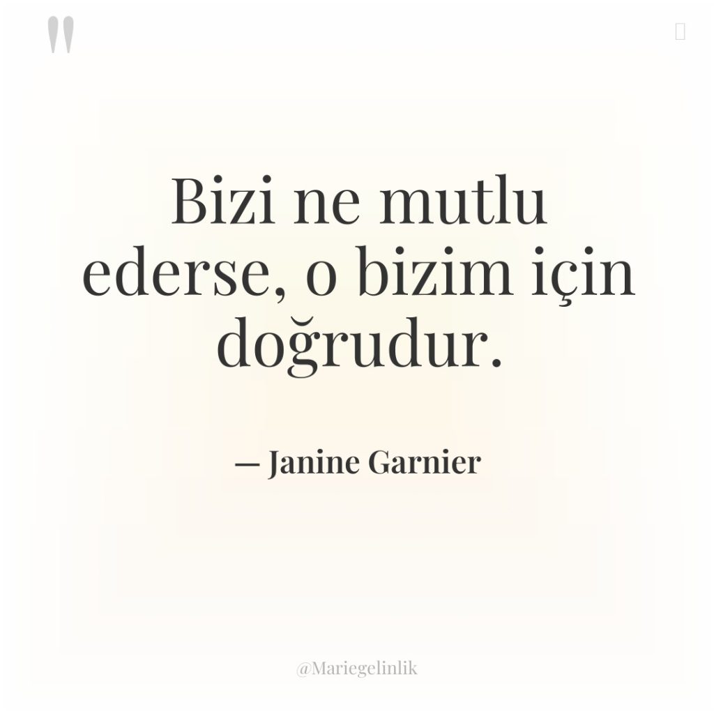 Bizi ne mutlu ederse, o bizim için doğrudur.