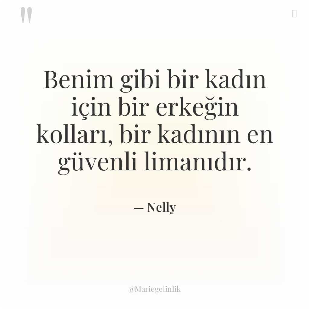 Benim gibi bir kadın için bir erkeğin kolları, bir kadının…