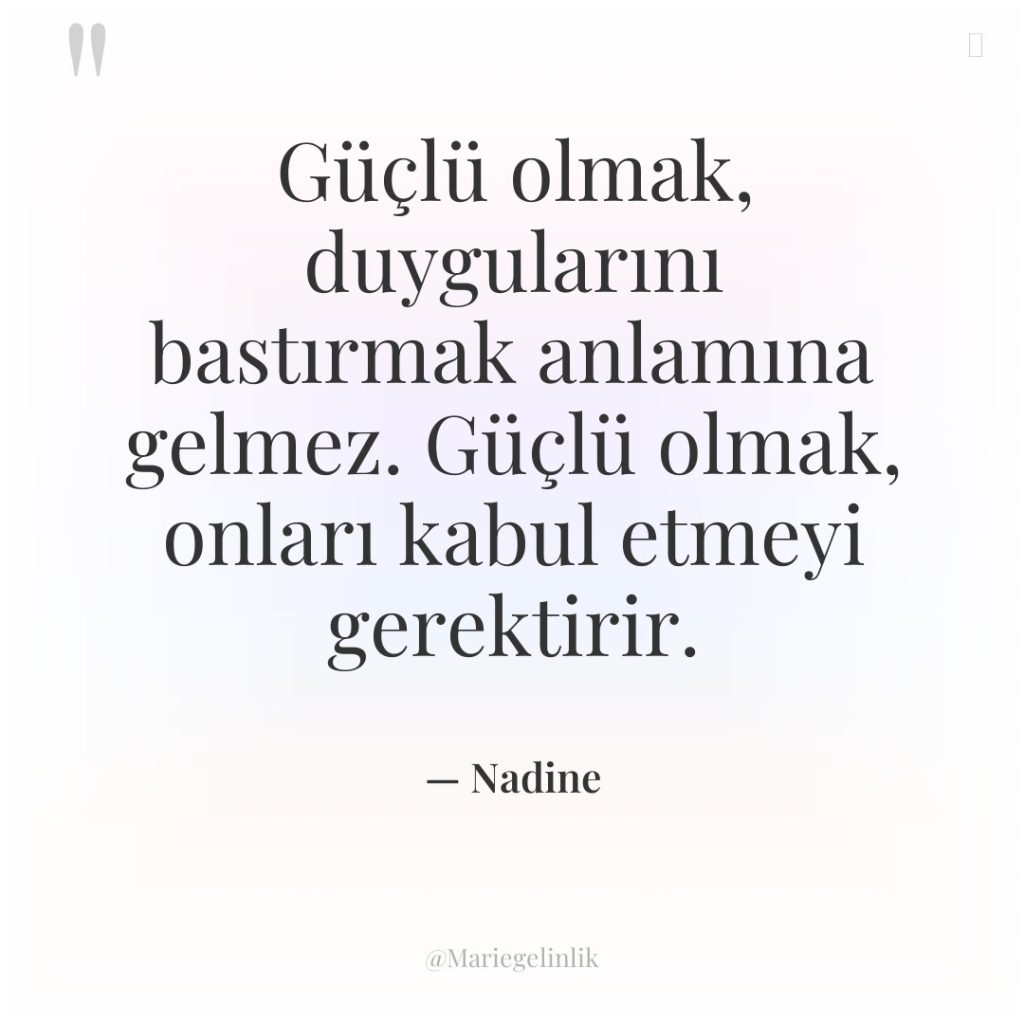 Güçlü olmak, duygularını bastırmak anlamına gelmez. Güçlü olmak, onları kabul…