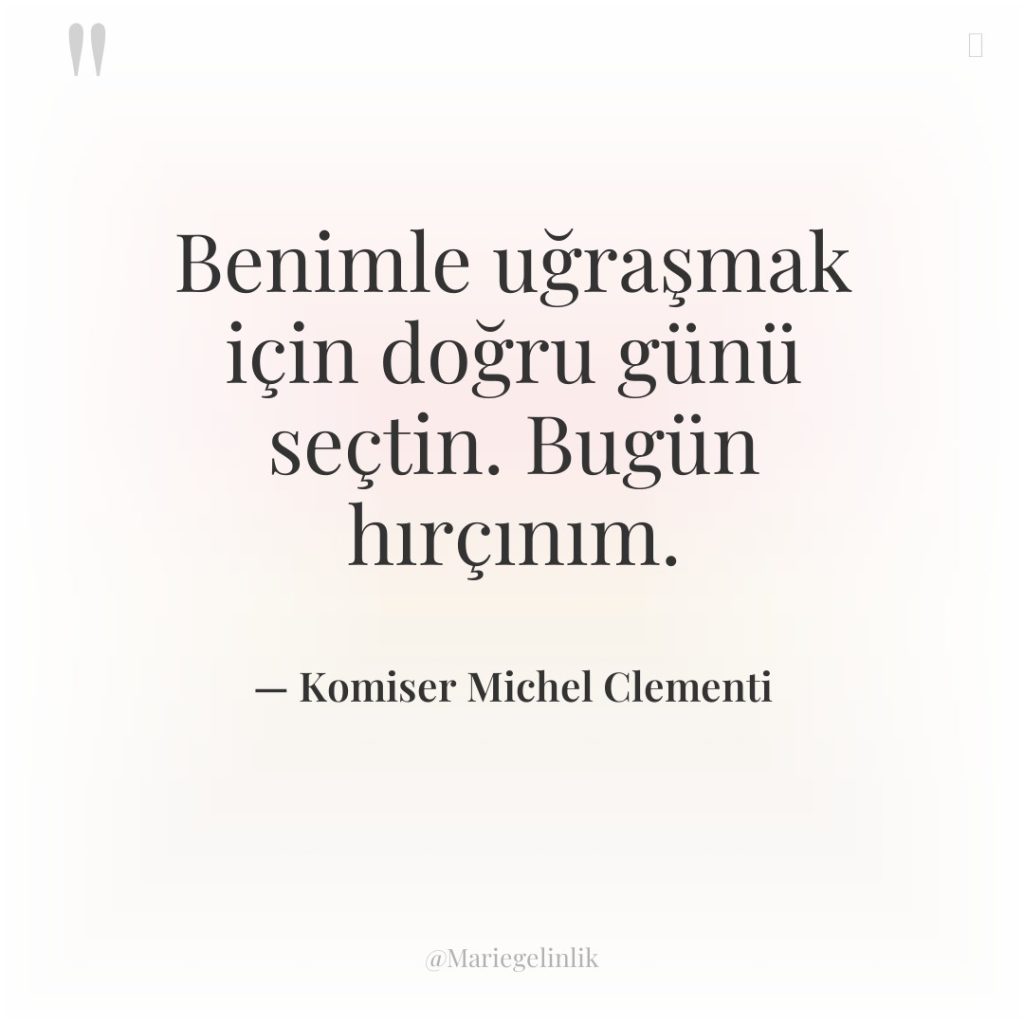 Benimle uğraşmak için doğru günü seçtin. Bugün hırçınım.