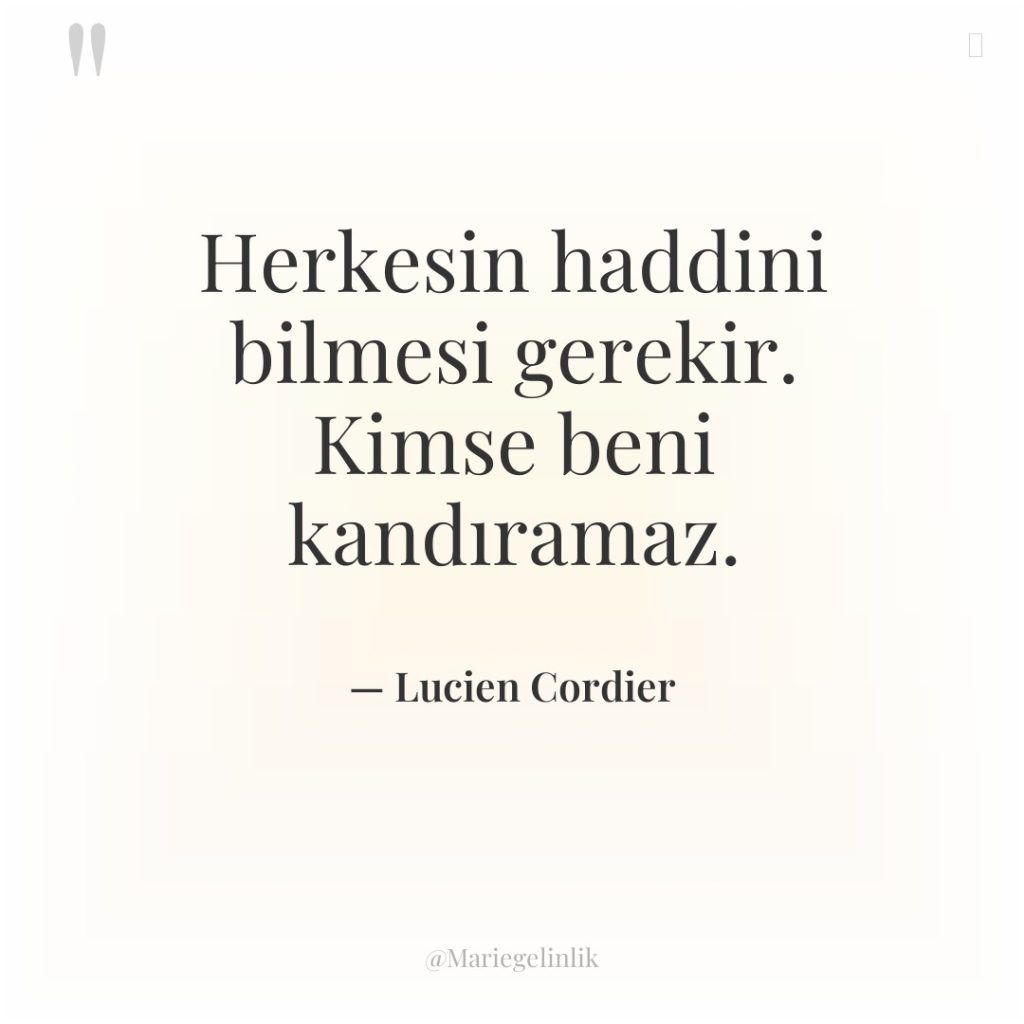 Herkesin haddini bilmesi gerekir. Kimse beni kandıramaz.