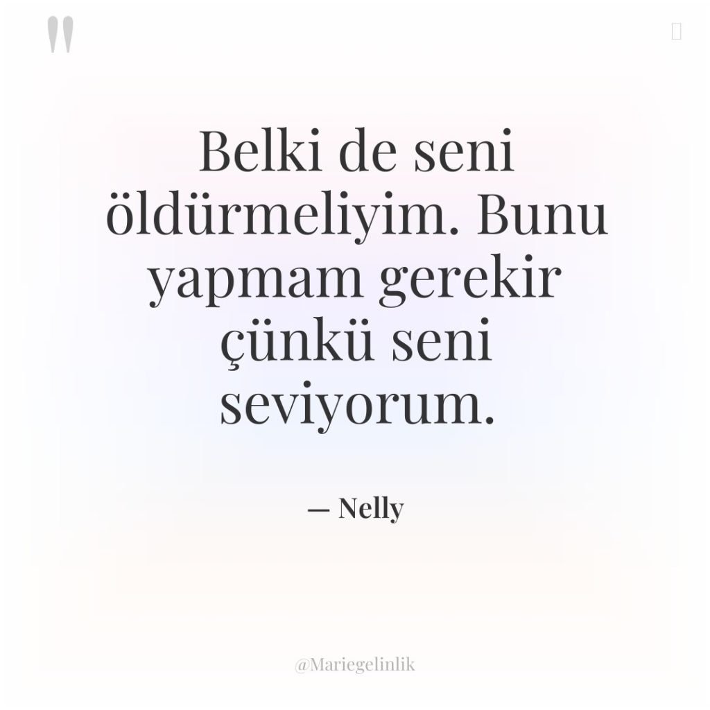 Belki de seni öldürmeliyim. Bunu yapmam gerekir çünkü seni seviyorum.