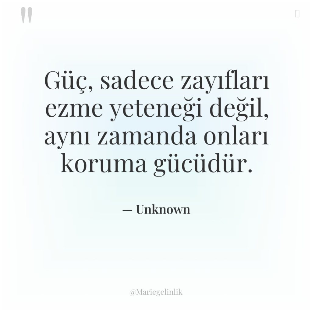 Güç, sadece zayıfları ezme yeteneği değil, aynı zamanda onları koruma…