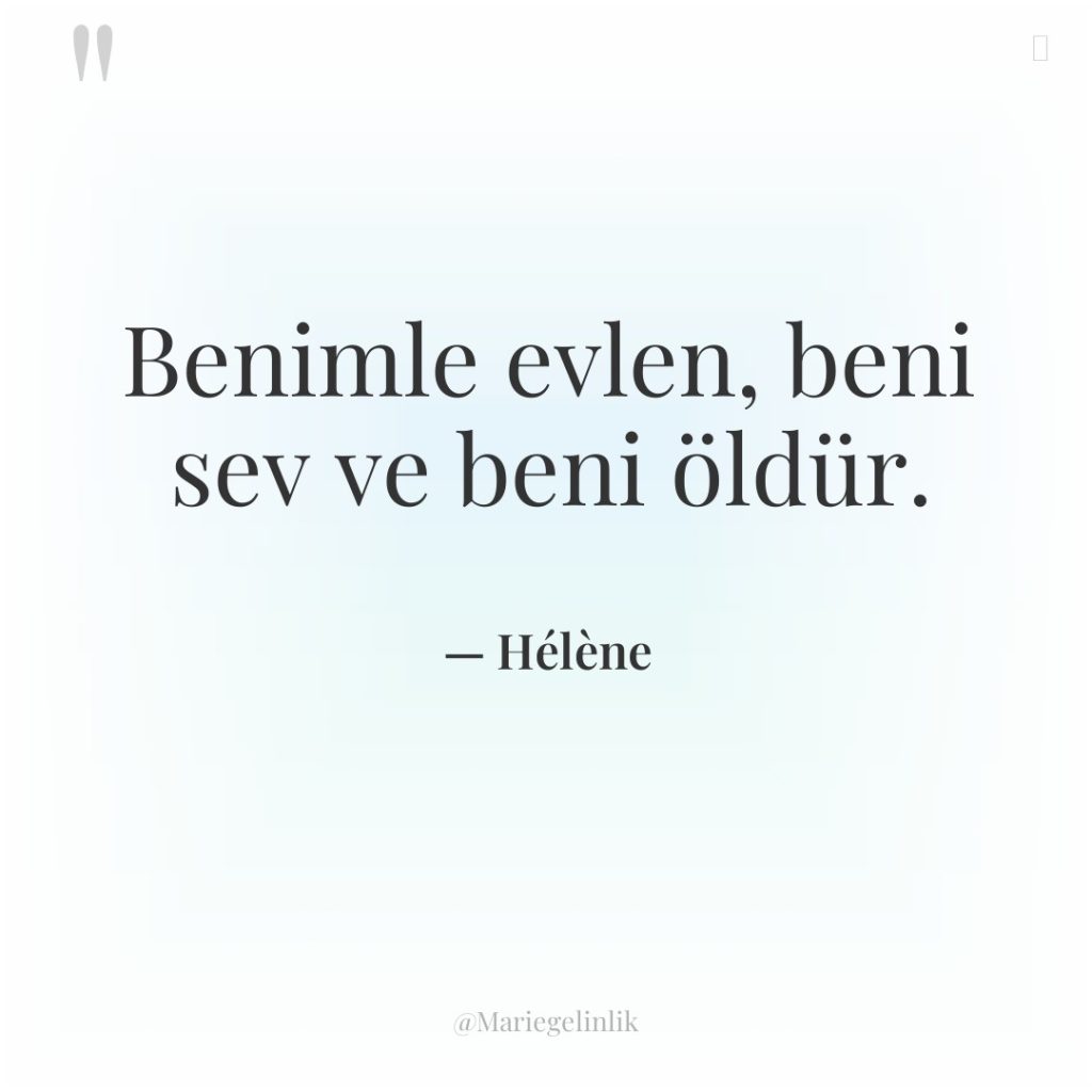 Benimle evlen, beni sev ve beni öldür.