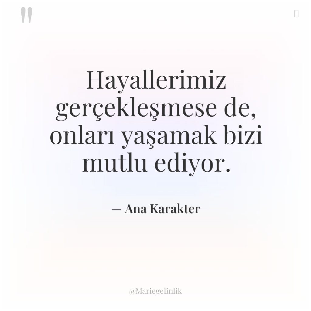 Hayallerimiz gerçekleşmese de, onları yaşamak bizi mutlu ediyor.