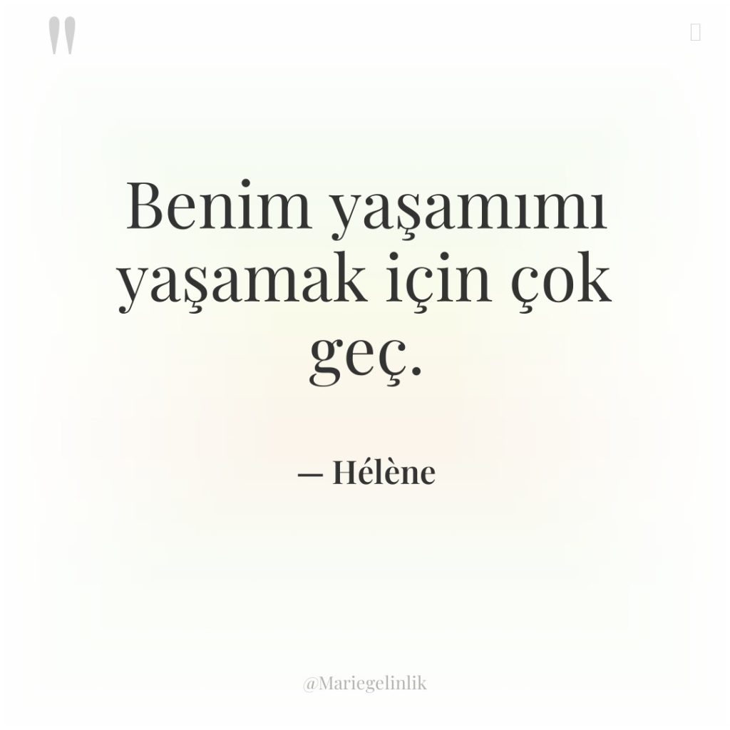 Benim yaşamımı yaşamak için çok geç.