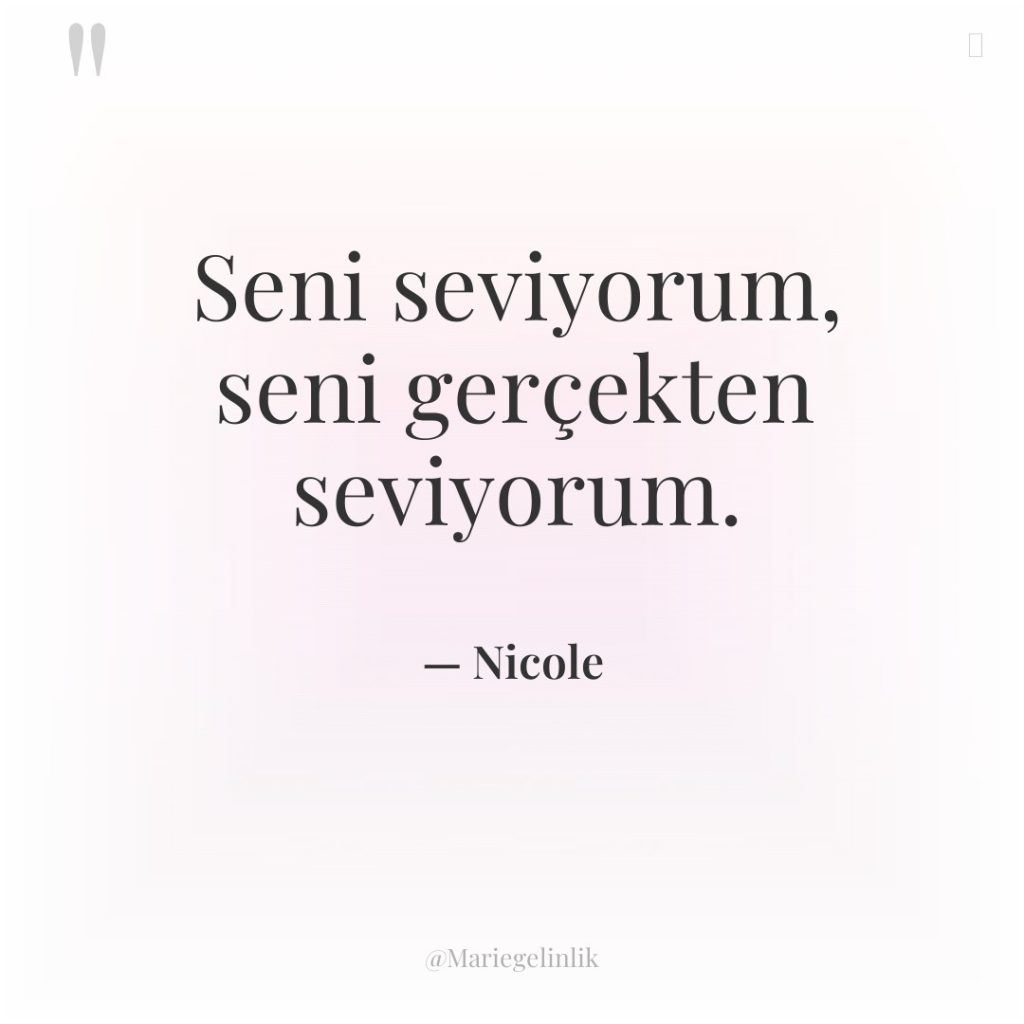 Seni seviyorum, seni gerçekten seviyorum.