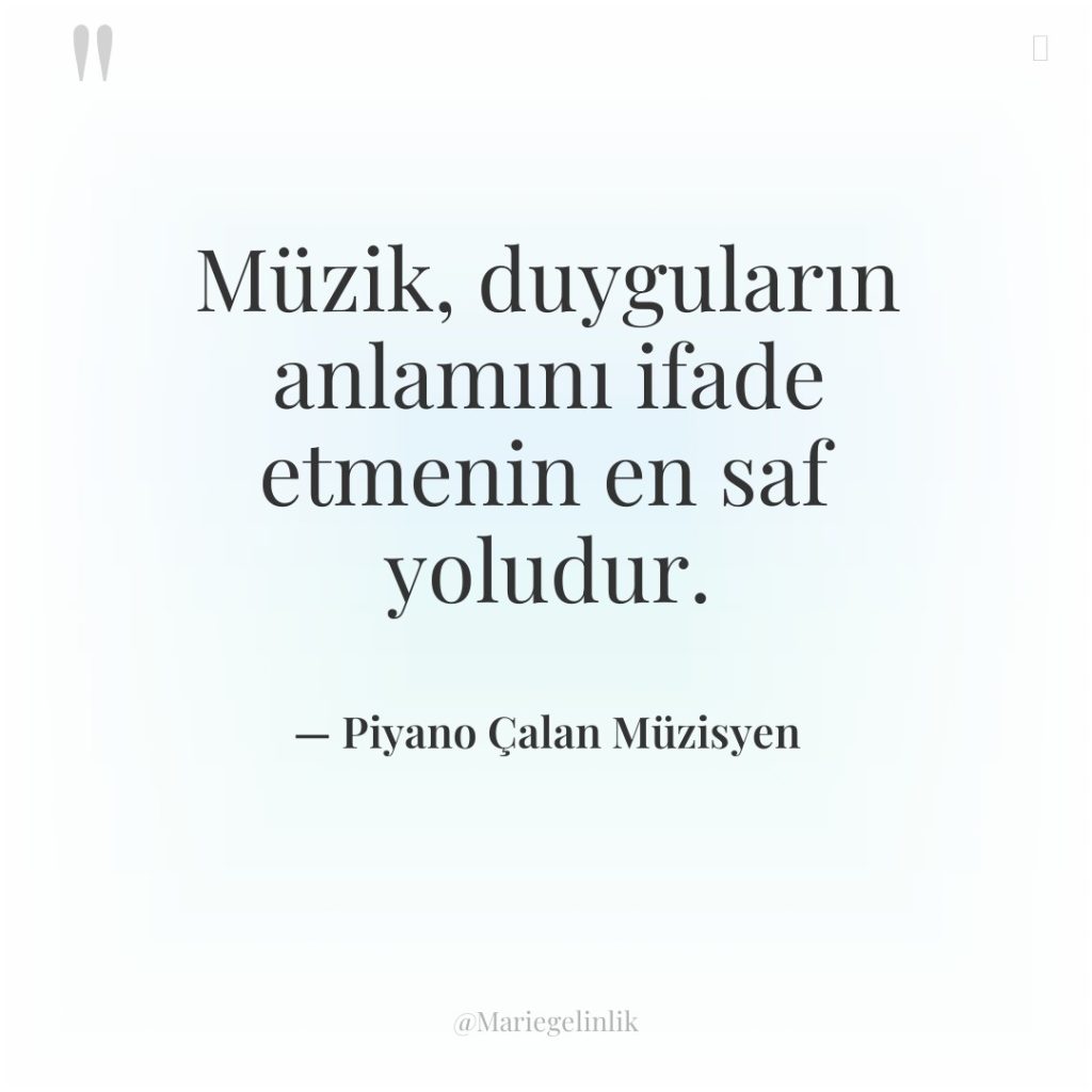 Müzik, duyguların anlamını ifade etmenin en saf yoludur.