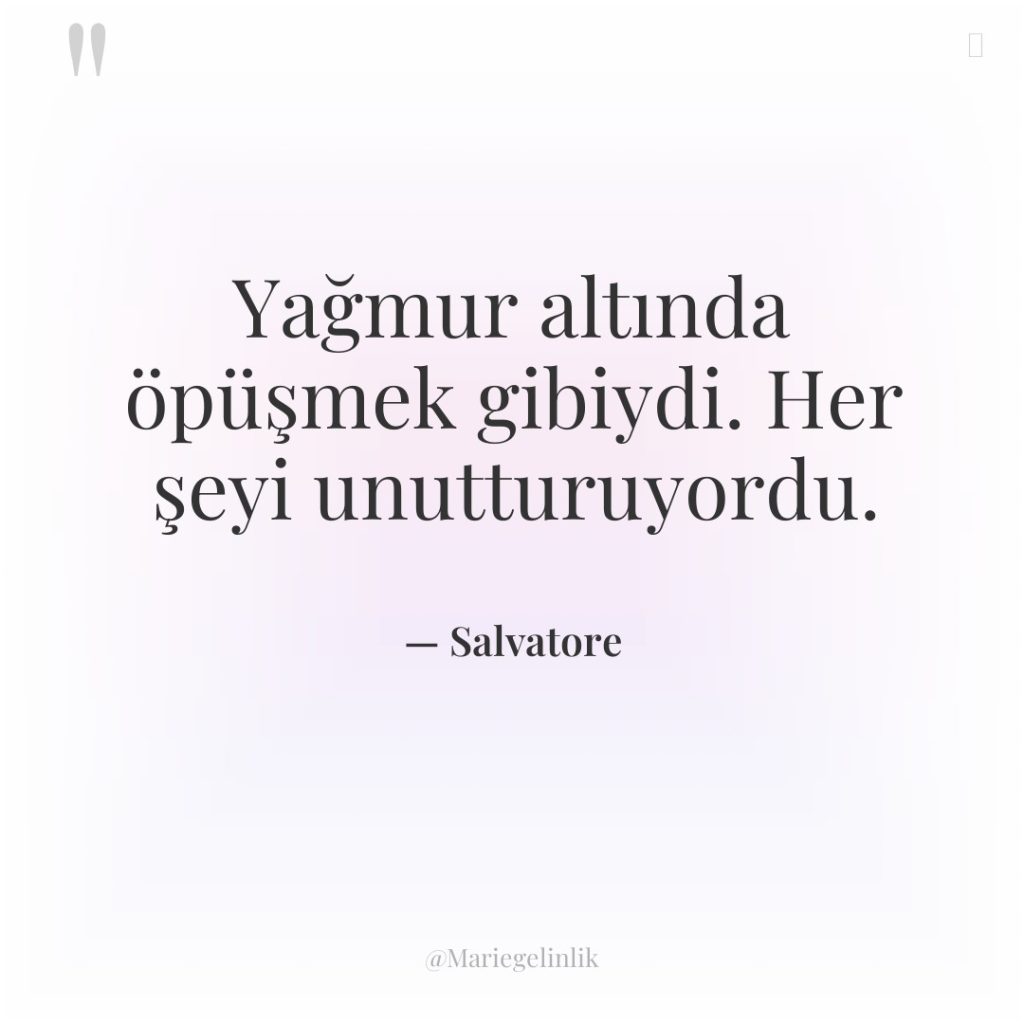 Yağmur altında öpüşmek gibiydi. Her şeyi unutturuyordu.