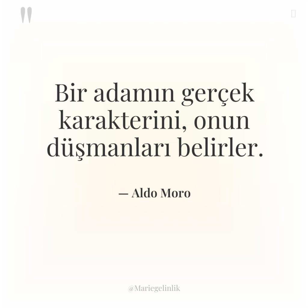 Bir adamın gerçek karakterini, onun düşmanları belirler.