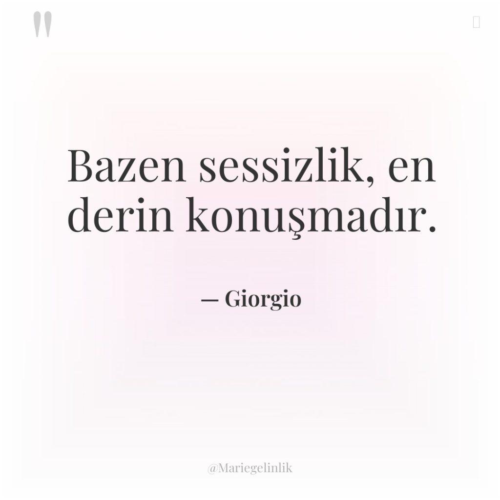 Bazen sessizlik, en derin konuşmadır.