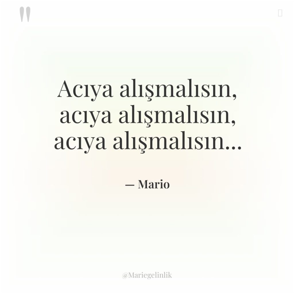 Acıya alışmalısın, acıya alışmalısın, acıya alışmalısın…