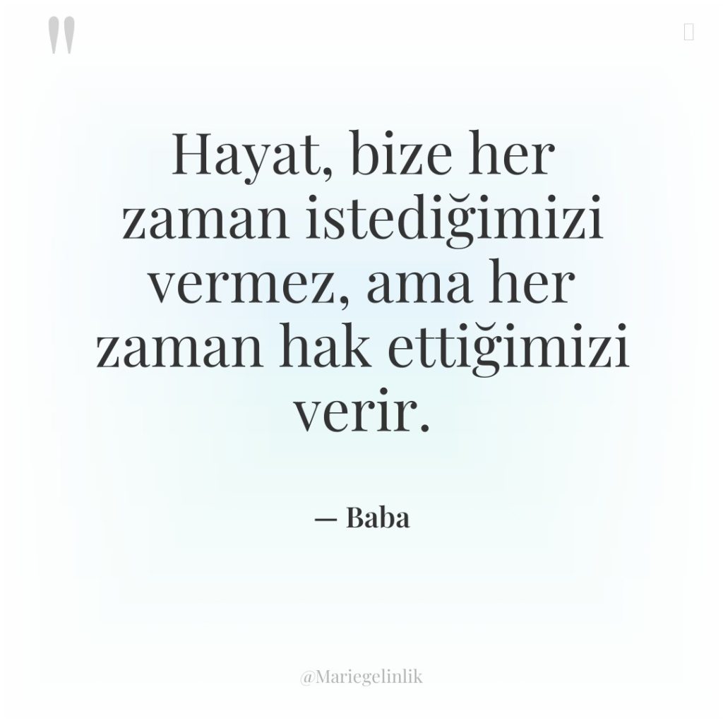 Hayat, bize her zaman istediğimizi vermez, ama her zaman hak…