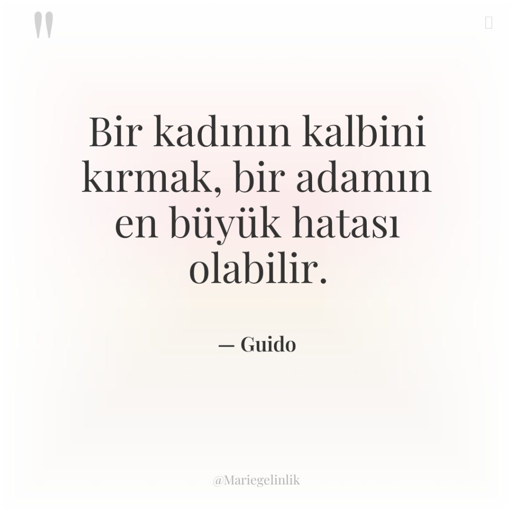 Bir kadının kalbini kırmak, bir adamın en büyük hatası olabilir.