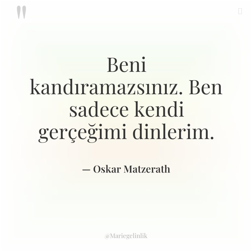 Beni kandıramazsınız. Ben sadece kendi gerçeğimi dinlerim.