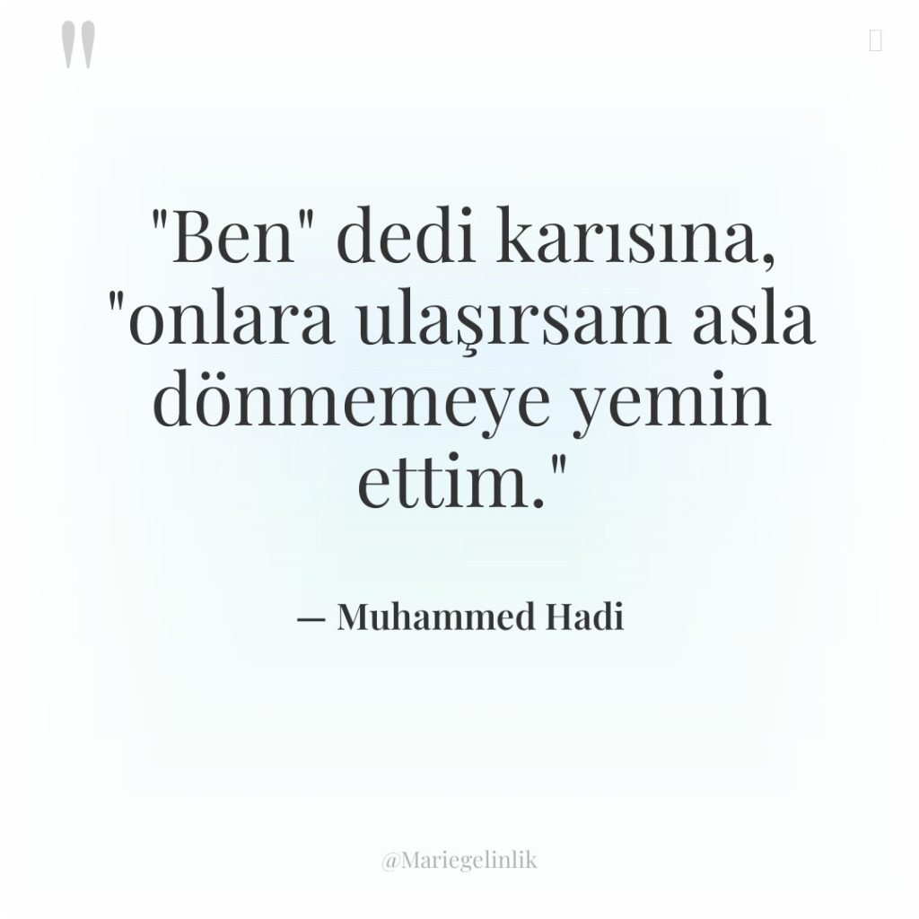 “Ben” dedi karısına, “onlara ulaşırsam asla dönmemeye yemin ettim.”