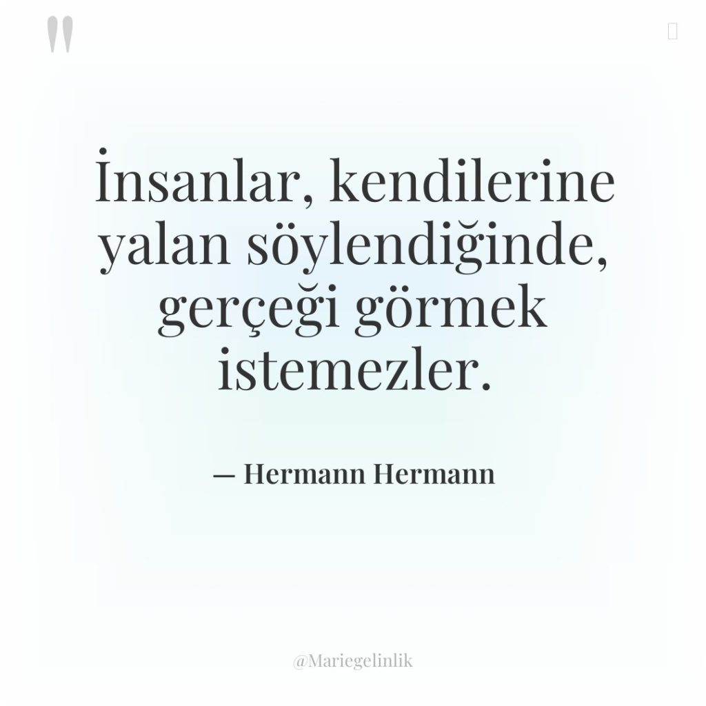 İnsanlar, kendilerine yalan söylendiğinde, gerçeği görmek istemezler.