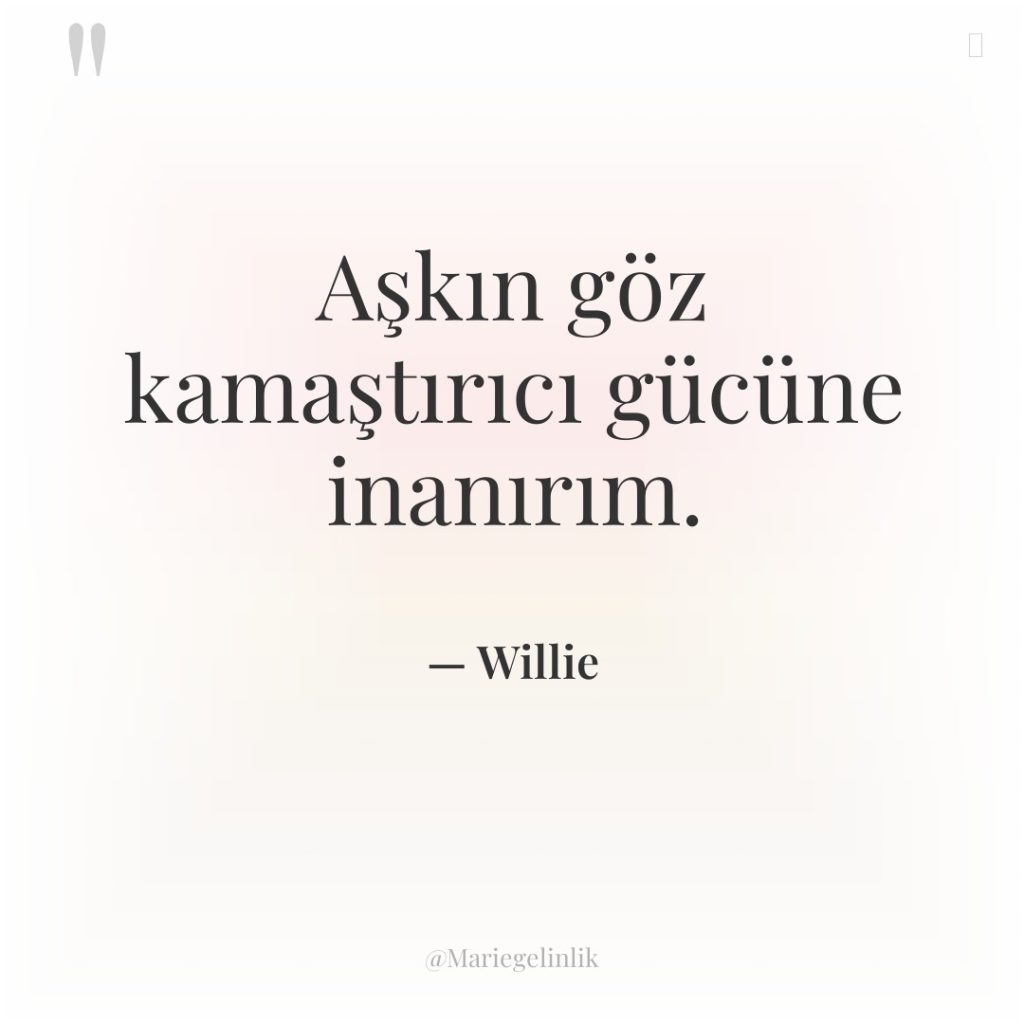 Aşkın göz kamaştırıcı gücüne inanırım.