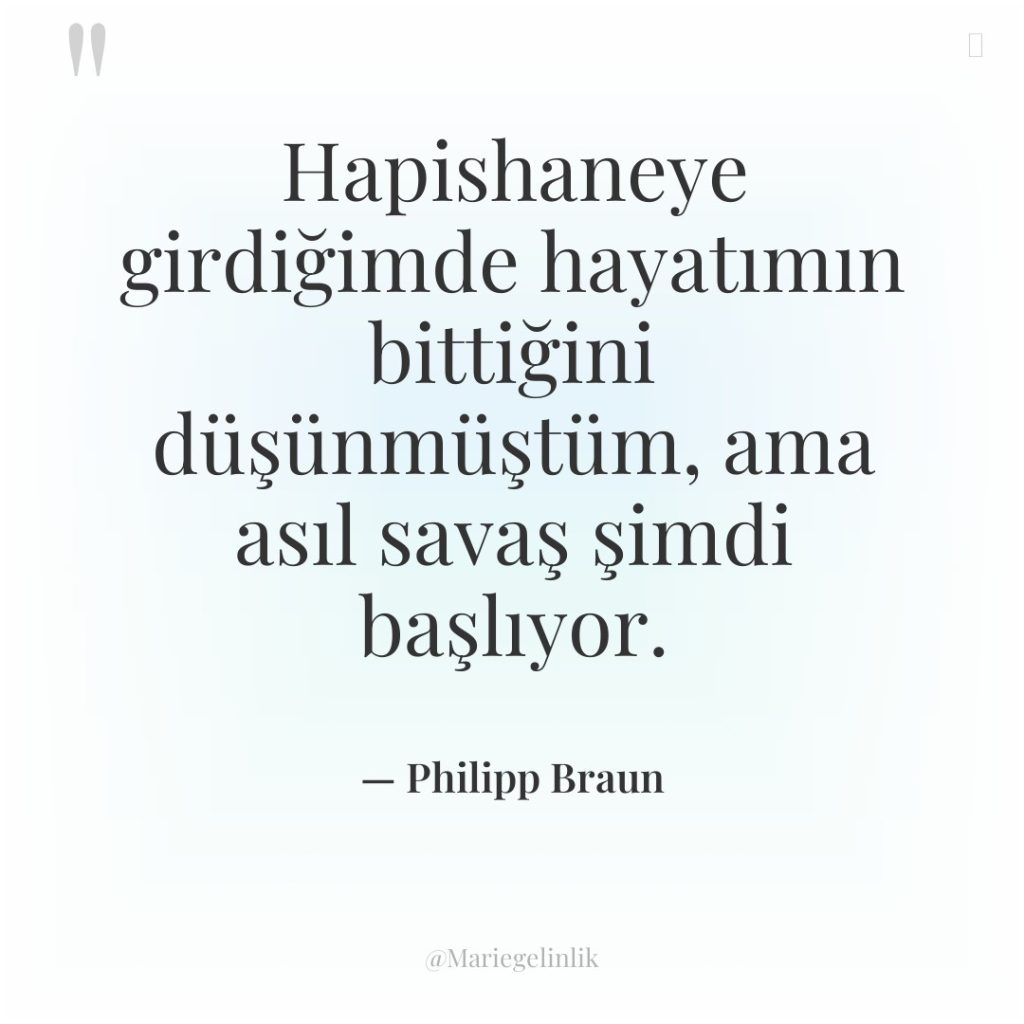 Hapishaneye girdiğimde hayatımın bittiğini düşünmüştüm, ama asıl savaş şimdi başlıyor.