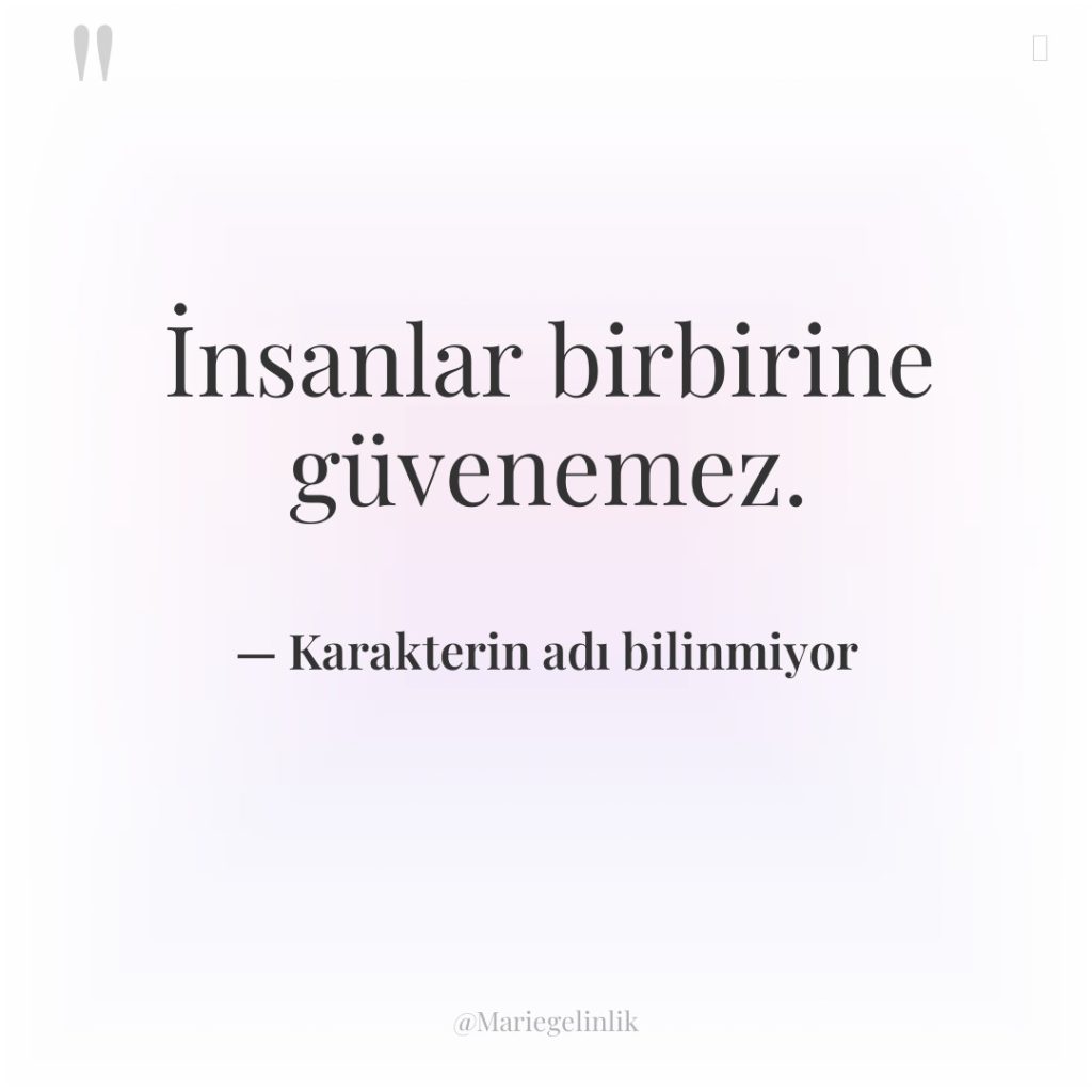 İnsanlar birbirine güvenemez.