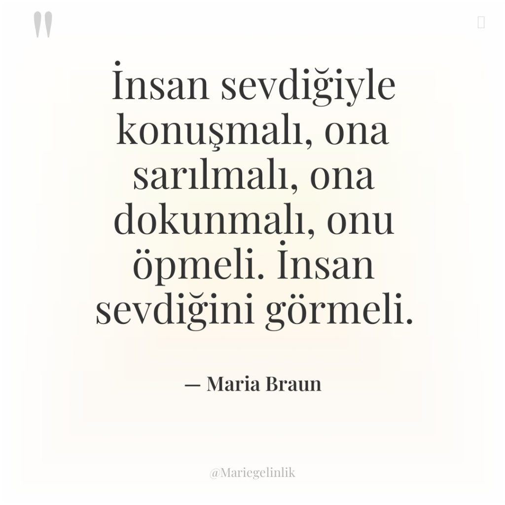 İnsan sevdiğiyle konuşmalı, ona sarılmalı, ona dokunmalı, onu öpmeli. İnsan…