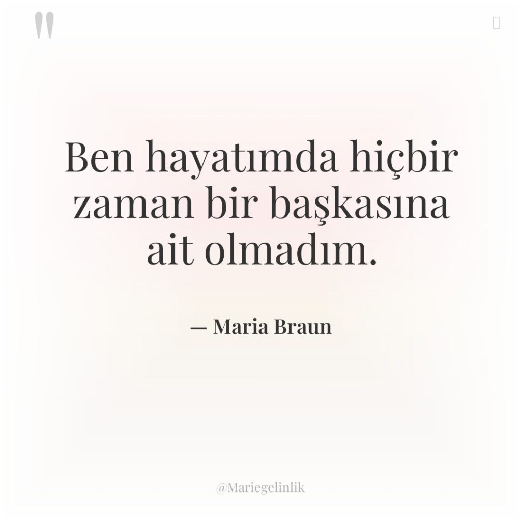 Ben hayatımda hiçbir zaman bir başkasına ait olmadım.