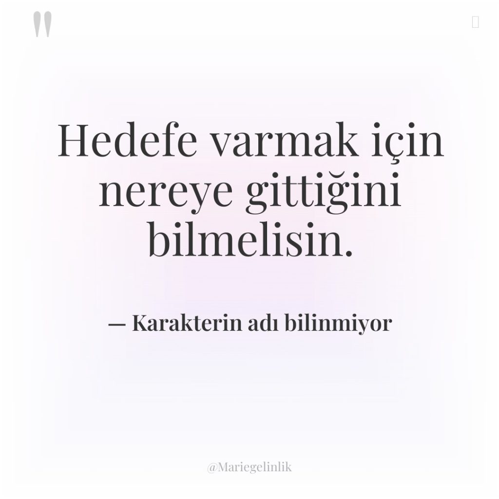 Hedefe varmak için nereye gittiğini bilmelisin.