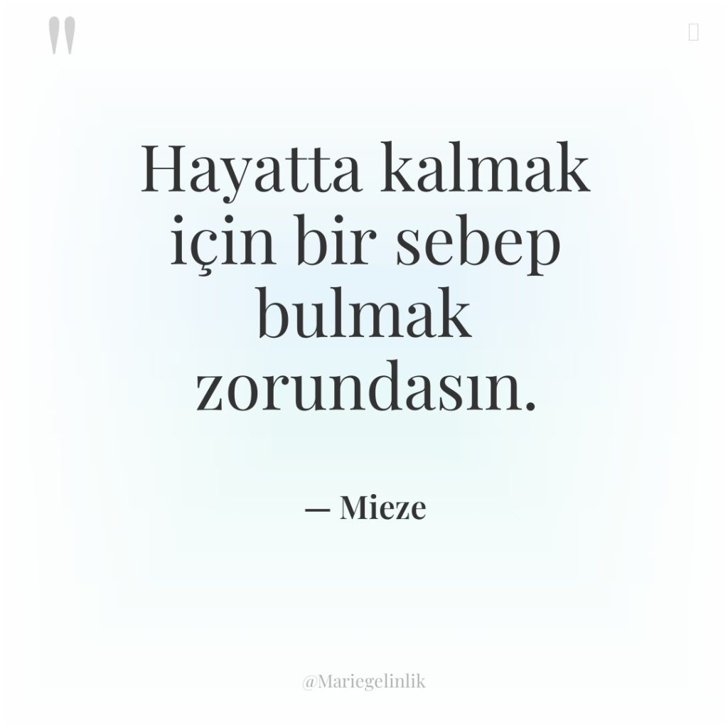 Hayatta kalmak için bir sebep bulmak zorundasın.