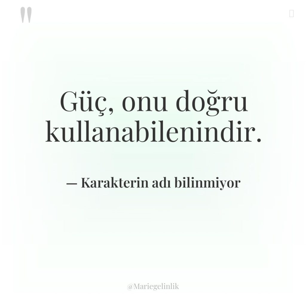 Güç, onu doğru kullanabilenindir.