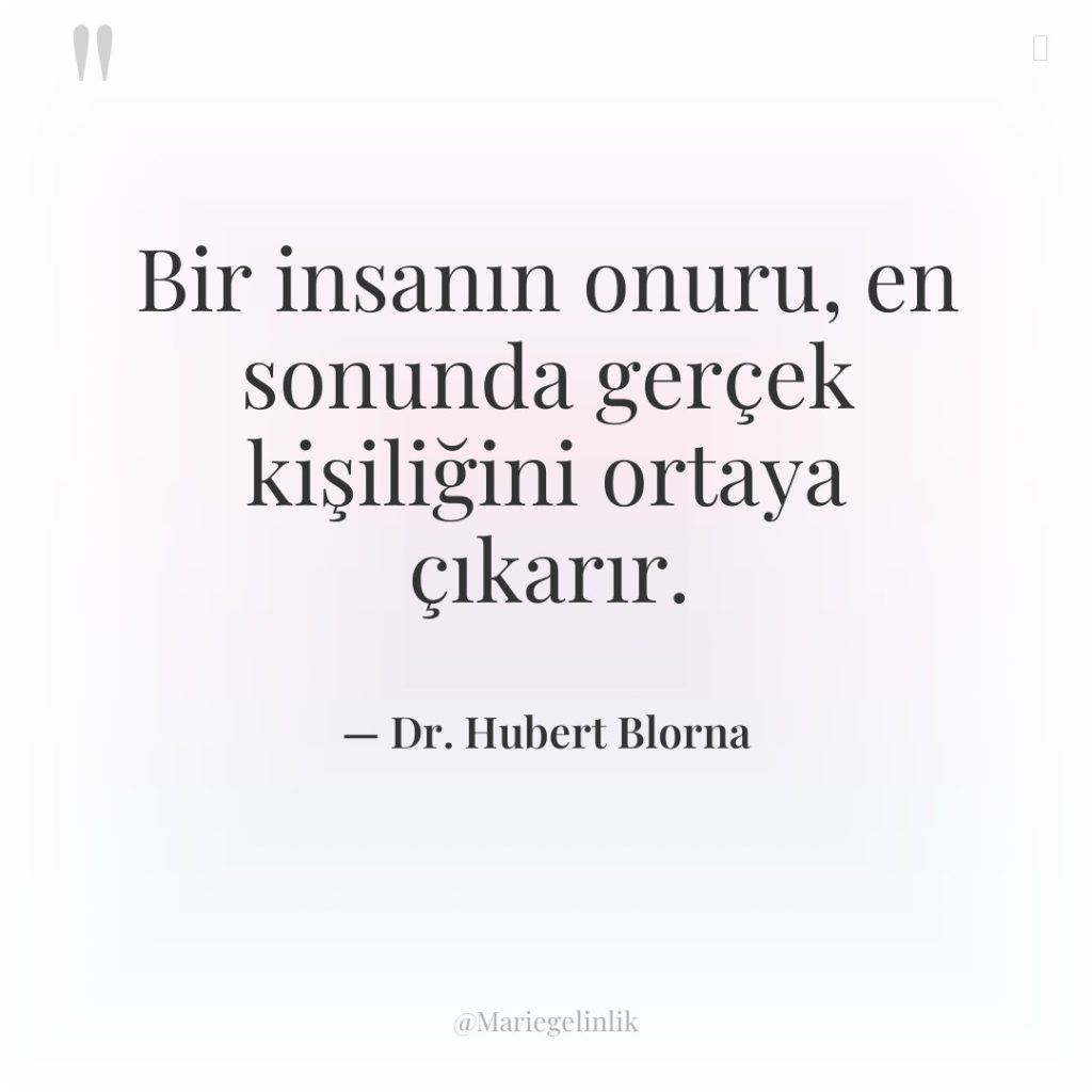 Bir insanın onuru, en sonunda gerçek kişiliğini ortaya çıkarır.