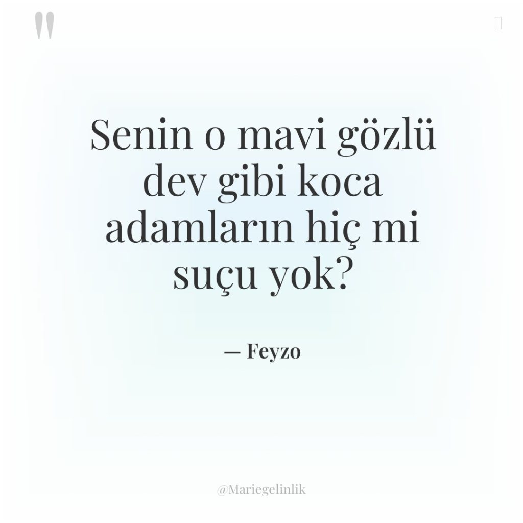 Senin o mavi gözlü dev gibi koca adamların hiç mi…