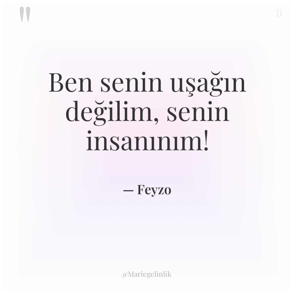 Ben senin uşağın değilim, senin insanınım!