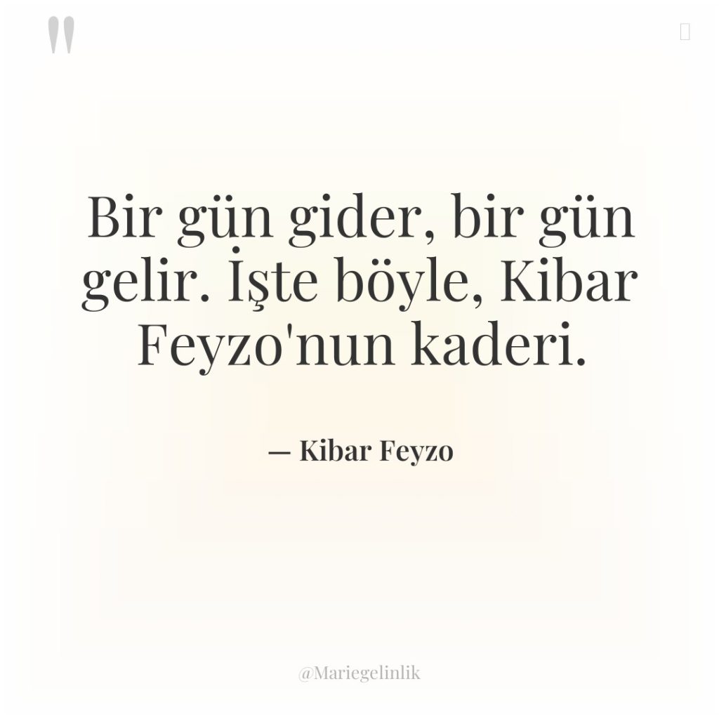 Bir gün gider, bir gün gelir. İşte böyle, Kibar Feyzo’nun…