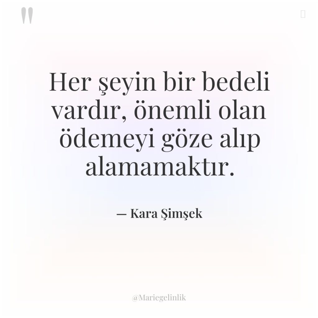 Her şeyin bir bedeli vardır, önemli olan ödemeyi göze alıp…