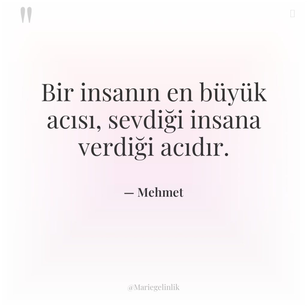 Bir insanın en büyük acısı, sevdiği insana verdiği acıdır.