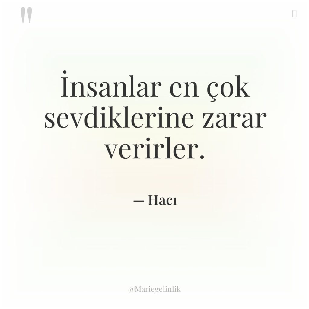 İnsanlar en çok sevdiklerine zarar verirler.