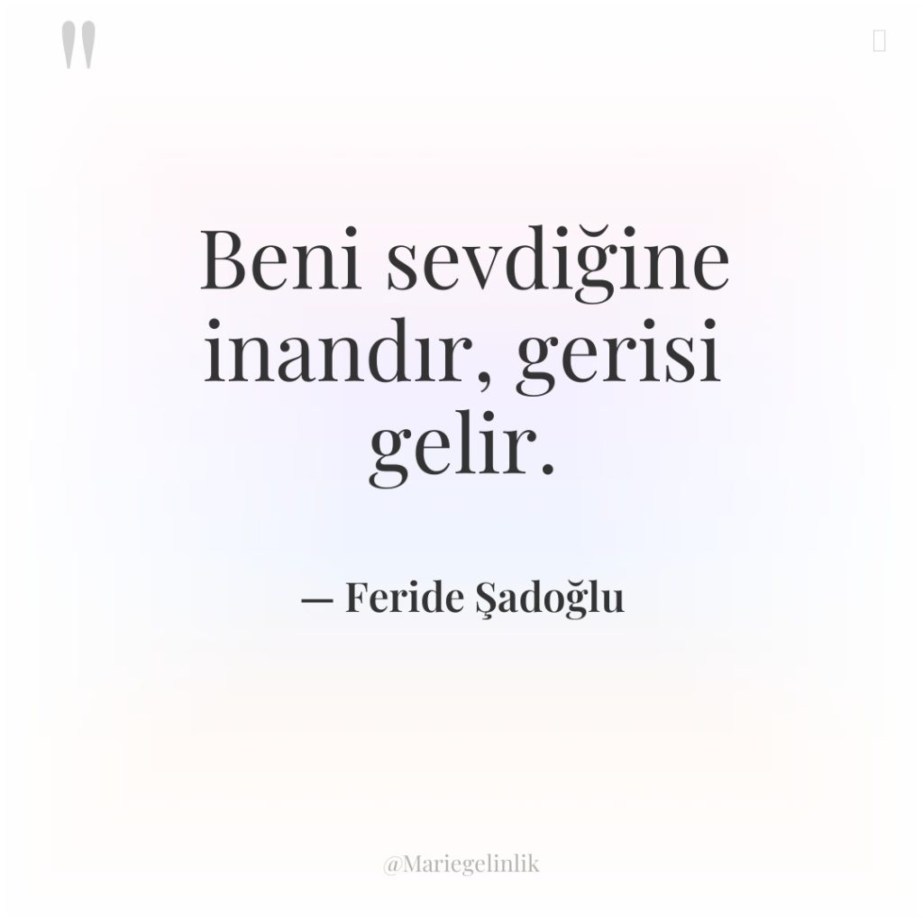 Beni sevdiğine inandır, gerisi gelir.