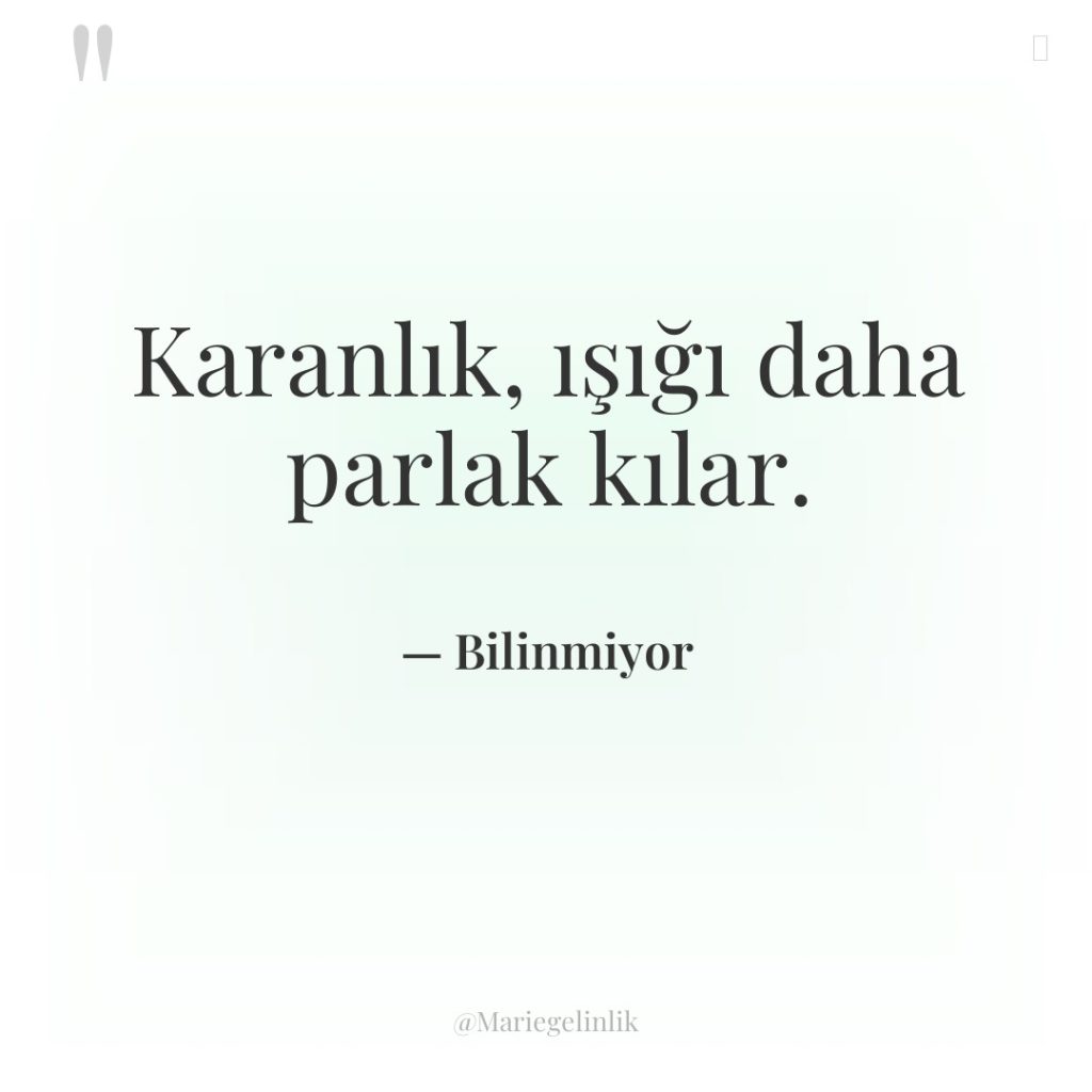 Karanlık, ışığı daha parlak kılar.